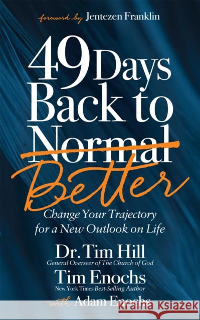 49 Days Back to Better: Change Your Trajectory for a New Outlook on Life Tim Hill Tim Enochs Adam Enochs 9781631957185 Morgan James Faith
