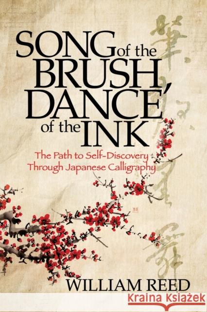 Song of the Brush, Dance of the Ink: The Path to Self-Discovery Through Japanese Calligraphy Reed, William 9781631957208 Morgan James Publishing