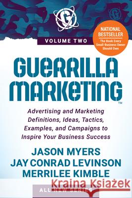 Guerrilla Marketing Volume 2: Advertising and Marketing Definitions, Ideas, Tactics, Examples, and Campaigns to Inspire Your Business Success Jay Conrad Levinson Jason Myers Merrilee Kimble 9781631957468 Morgan James Publishing