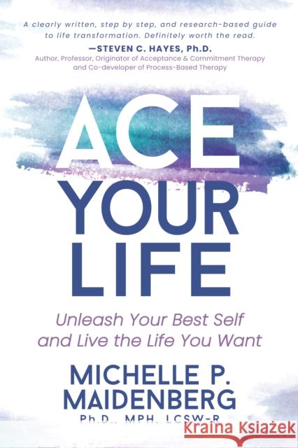 Ace Your Life: Unleash Your Best Self and Live the Life You Want Maidenberg, Michelle P. 9781631958540 Morgan James Publishing
