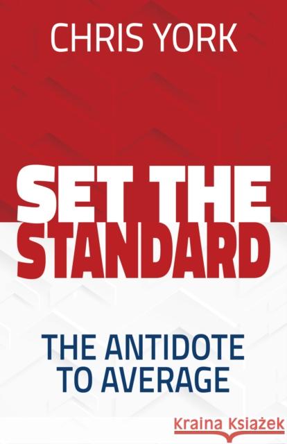 Set the Standard: The Antidote to Average Chris York 9781631958793 Morgan James Publishing