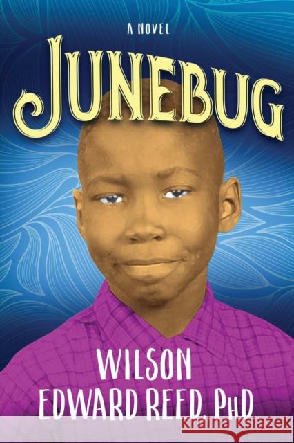 Junebug: A Novel Wilson Edward Reed 9781631959349 Morgan James Publishing llc