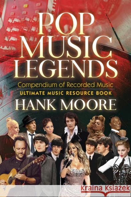 Pop Music Legends: Compendium of Recorded Music Moore, Hank 9781631959653 Morgan James Publishing llc