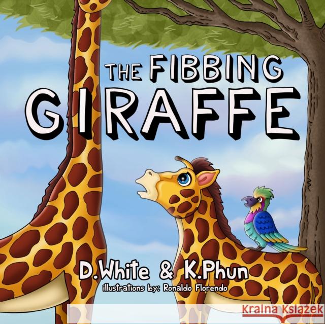 The Fibbing Giraffe K. Phun 9781631959721 Morgan James Publishing llc