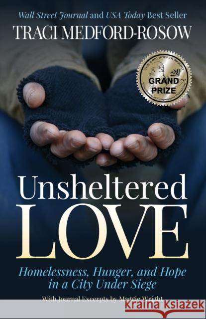 Unsheltered Love: Homelessness, Hunger and Hope in a City Under Siege Medford-Rosow, Traci 9781631959820 Morgan James Publishing llc