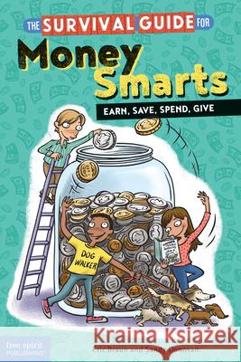 The Survival Guide for Money Smarts: Earn, Save, Spend, Give Braun, Eric 9781631980282