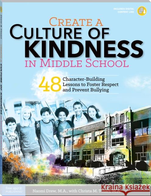 Create a Culture of Kindness in Middle School: 48 Character-Building Lessons to Foster Respect and Prevent Bullying Christa Tinari 9781631980299