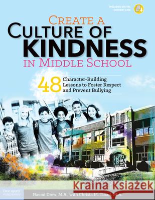 Create a Culture of Kindness in Middle School: 48 Character-Building Lessons to Foster Respect and Prevent Bullying Drew, Naomi 9781631980299 