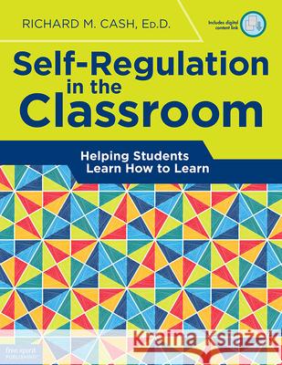 Self-Regulation in the Classroom: Helping Students Learn How to Learn Cash, Richard M. 9781631980329