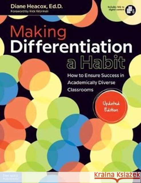 Making Differentiation a Habit: How to Ensure Success in Academically Diverse Classrooms Heacox, Diane 9781631982071