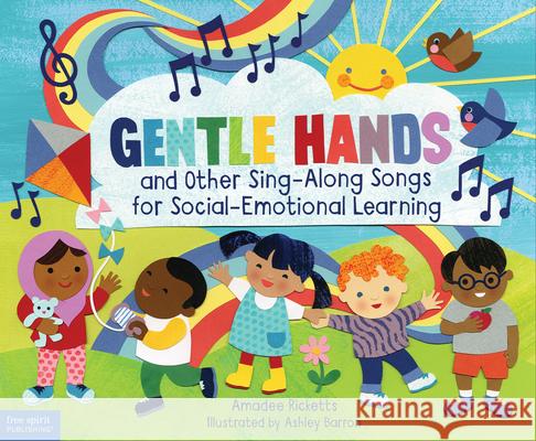 Gentle Hands and Other Sing-Along Songs for Social-Emotional Learning Amadee Ricketts Ashley Barron 9781631982101 Free Spirit Publishing