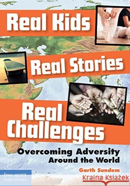 Real Kids, Real Stories, Real Challenges: Overcoming Adversity Around the World Garth Sundem 9781631982774 Teacher Created Materials, Inc