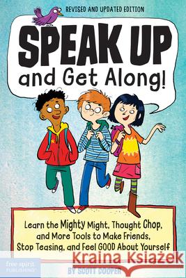 Speak Up and Get Along!: Learn the Mighty Might, Thought Chop, and More Tools to Make Friends, Stop Teasing, and Feel Good about Yourself Scott Cooper 9781631983856 Free Spirit Publishing