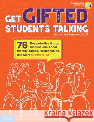 Get Gifted Students Talking: 76 Ready-To-Use Group Discussions about Identity, Stress, Relationships, and More (Grades 6-12) Jean Sunde Peterson 9781631984099 Free Spirit Publishing