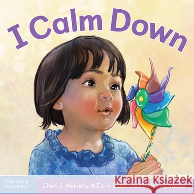 I Calm Down: A Book about Working Through Strong Emotions Cheri J. Meiners Penny Weber 9781631984556 Free Spirit Publishing
