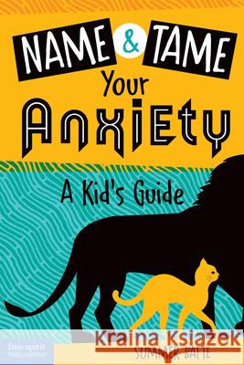 Name and Tame Your Anxiety: A Kid's Guide Summer Batte 9781631986208 Free Spirit Publishing