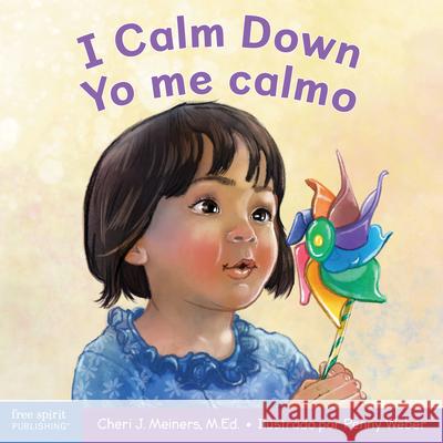I Calm Down/Yo Me Calmo: A Book about Working Through Strong Emotions / Un Libro Sobre Cómo Manejar Las Emociones Fuertes Meiners, Cheri J. 9781631986710 Free Spirit Publishing