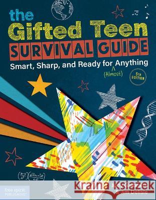 The Gifted Teen Survival Guide: Smart, Sharp, and Ready for (Almost) Anything Judy Galbraith Jim DeLisle 9781631986789 Free Spirit Publishing