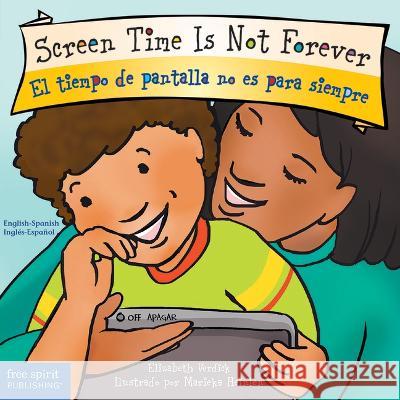 Screen Time Is Not Forever/El Tiempo de Pantalla No Es Para Siempre Elizabeth Verdick Marieka Heinlen 9781631988127 Free Spirit Publishing