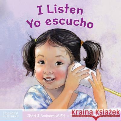 I Listen / Yo Escucho: A Book about Hearing, Understanding, and Connecting / Un Libro Sobre C?mo Escuchar, Comprender Y Conectarse Con Los De Cheri J. Meiners Penny Weber 9781631988196 Free Spirit Publishing