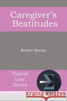 The Caregiver's Beatitudes Editor Robert Martin   9781631990564 Energion Publications