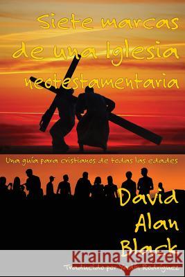 Siete marcas de una iglesia neotestamentaria: Una guía para cristianos de todas las edades David Alan Black 9781631991936 Energion Publications