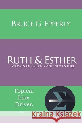 Ruth and Esther: Women of Agency and Adventure Bruce G Epperly 9781631992193 Energion Publications