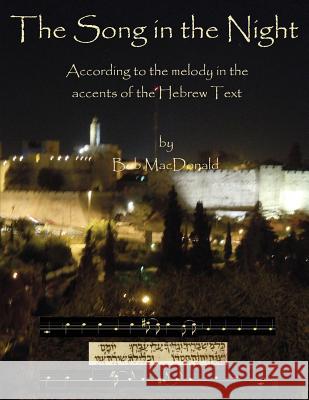 The Song in the Night: According to the Melody in the Accents of the Hebrew Text Robert MacDonald 9781631992926