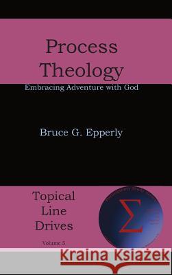 Process Theology: Embracing Adventure with God Bruce G. Epperly 9781631994166 Energion Publications