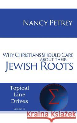 Why Christians Should Care about Their Jewish Roots Nancy Petrey 9781631994180 Energion Publications