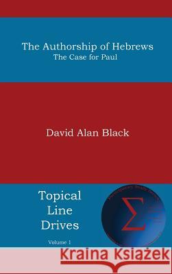 Authorship of Hebrews: The Case for Paul David Alan Black 9781631994272 Energion Publications