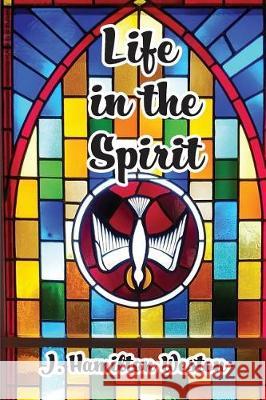 Life in the Spirit J. Hamilton Weston 9781631994364 Energion Publications