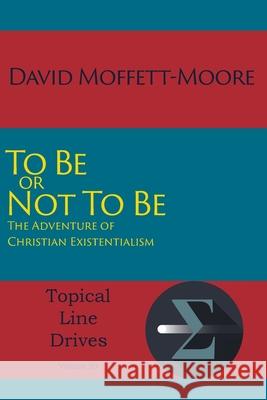 To Be or Not To Be: The Adventure of Christian Existentialism David Moffett-Moore 9781631994739 Energion Publications
