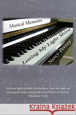 Letting My Light Shine: Musical Memoirs Nancy Petrey 9781631995316 Energion Publications