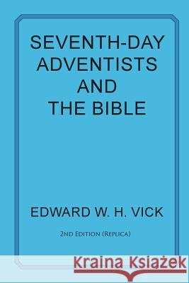 Seventh-Day Adventists and the Bible Edward W. H. Vick 9781631995477 Energion Publications