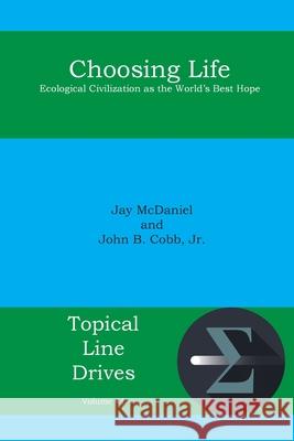 Choosing Life: Ecological Civilization as the World's Best Hope John B. Cobb McDaniel Jay 9781631995651 Energion Publications
