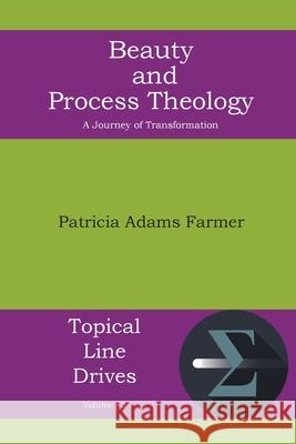 Beauty and Process Theology: A Journey of Transformation Patricia Adams Farmer 9781631996214 Energion Publications