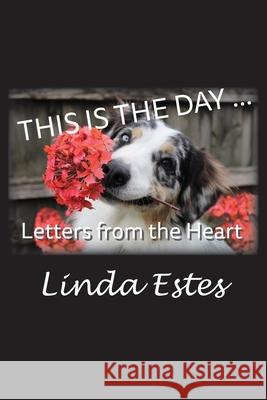 This Is the Day ...: Letters from the Heart Linda K. Estes 9781631996269 Energion Publications