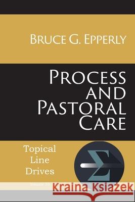 Process and Pastoral Care Bruce G Epperly 9781631996443 Energion Publications