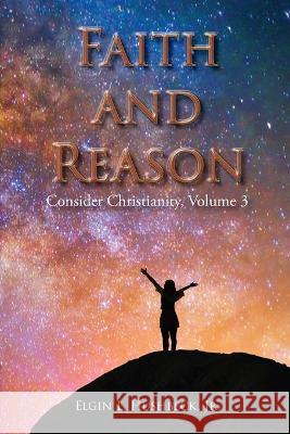 Faith and Reason Elgin L Hushbeck 9781631997440 Energion Publications