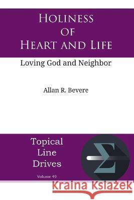 Holiness of Heart and Life: Loving God and Neighbor Allan R. Bevere 9781631998522 Energion Publications