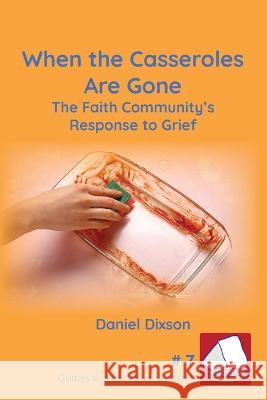 When the Casseroles Are Gone Daniel Dixson 9781631998645 Energion Publications