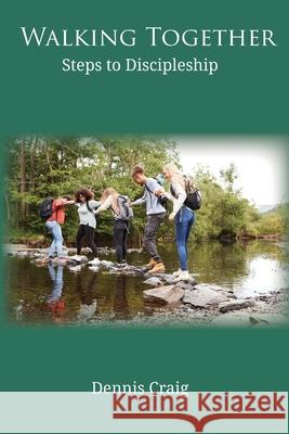 Walking Together: Steps to Discipleship Dennis Craig 9781631999079 Energion Publications