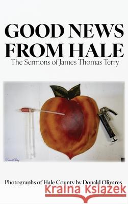 Good News from Hale: The Sermons of James Thomas Terry James Terry Donald Olivares 9781631999536 Enerpower Press