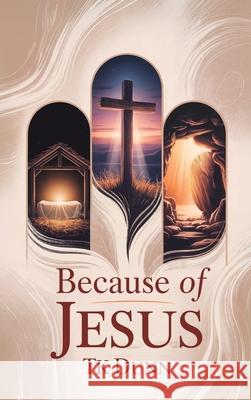 ... Because of Jesus Tk Dunn 9781631999550