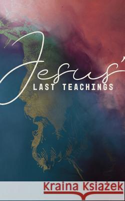 Jesus' Last Teachings: A Lenten Study of Jesus' Last Week Margaret Williamson 9781632040725 Life Bible Study, LLC.