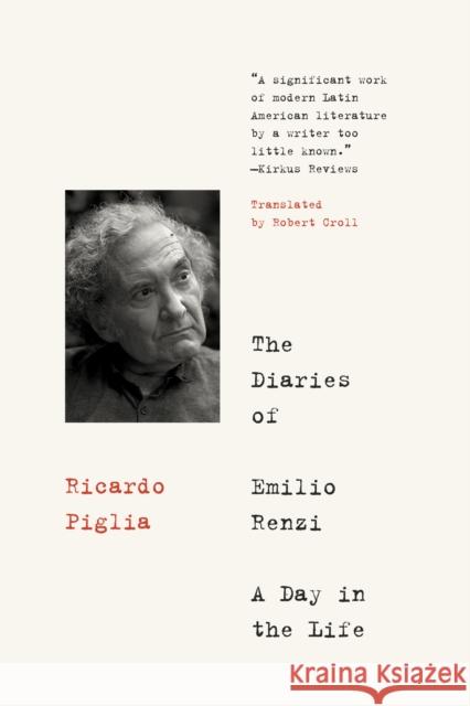 The Diaries of Emilio Renzi: A Day in the Life Piglia, Ricardo 9781632060471