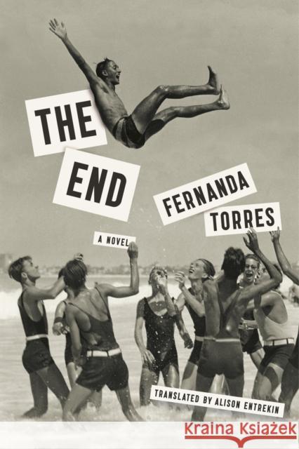 The End Fernanda Torres Alison Entrekin 9781632061218