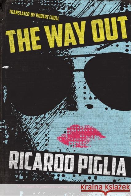 The Way Out Ricardo Piglia 9781632062208 Restless Books