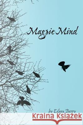 Magpie Mind: poems of people, place, and change Berry, Eileen 9781632100276